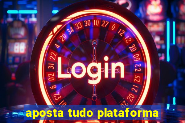 aposta tudo plataforma